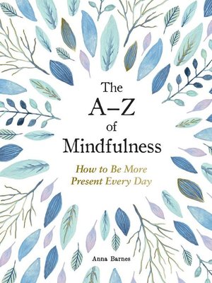 cover image of The A-Z of Mindfulness: How to Be More Present Every Day